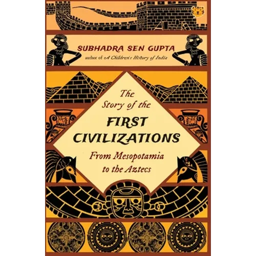 The Story of the First Civilizations from Mesopotamia to the Aztecs - Paperback