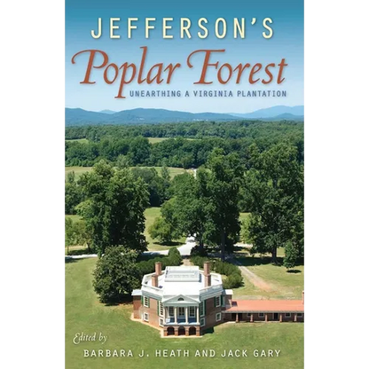 Jefferson's Poplar Forest: Unearthing a Virginia Plantation - Hardcover