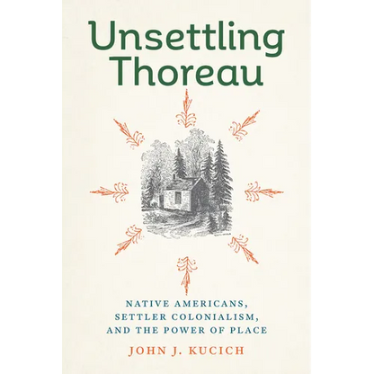 Unsettling Thoreau: Native Americans, Settler Colonialism, and the Power of Place - Hardcover