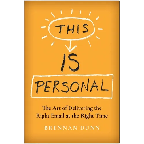This Is Personal: The Art of Delivering the Right Email at the Right Time - Hardcover