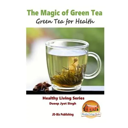 The Magic of Green Tea - Green Tea for Health - Paperback