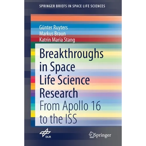 Breakthroughs in Space Life Science Research: From Apollo 16 to the ISS - Paperback