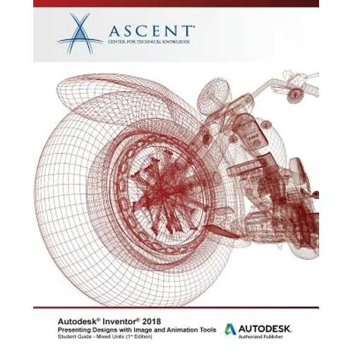 Autodesk Inventor 2018 Presenting Designs with Image and Animation Tools: Autodesk Authorized Publisher - Paperback