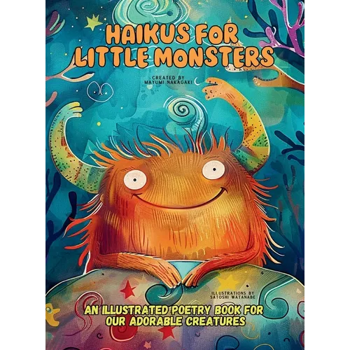 Haikus for Little Monsters: An Illustrated Poetry Book for Our Adorable Creatures Ages 3 -10 - Hardcover