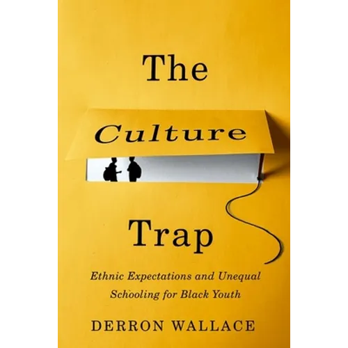 The Culture Trap: Ethnic Expectations and Unequal Schooling for Black Youth - Paperback