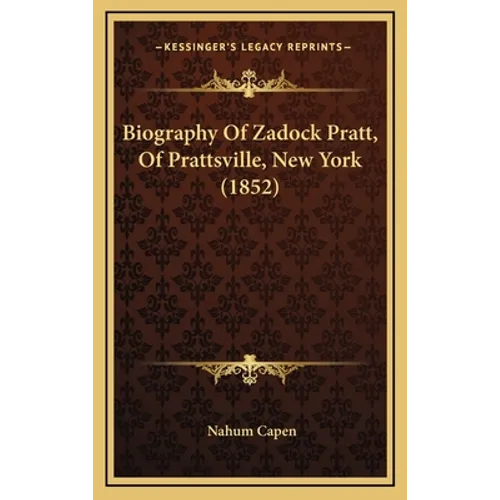 Biography Of Zadock Pratt, Of Prattsville, New York (1852) - Hardcover