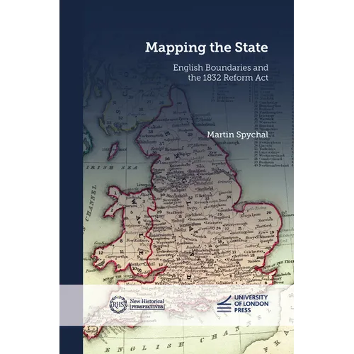 Mapping the State: English Boundaries and the 1832 Reform Act - Paperback