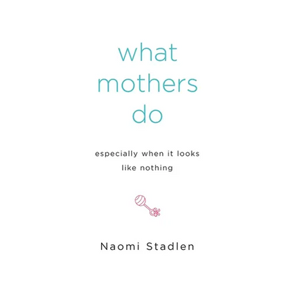 What Mothers Do Especially When It Looks Like Nothing - Paperback