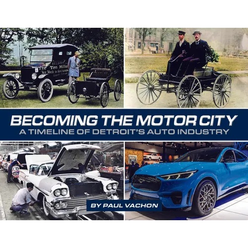 Becoming the Motor City: A Timeline of Detroit's Auto Industry - Hardcover