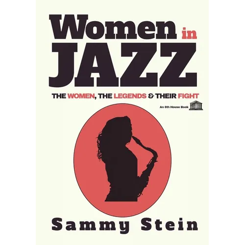 Women in Jazz: The Women, The Legends & Their Fight - Paperback