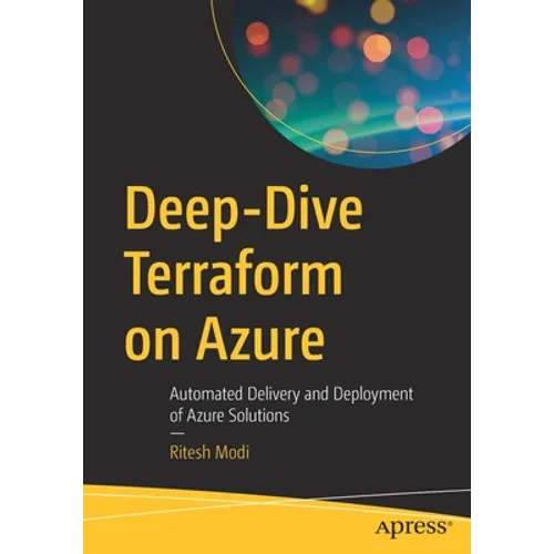 Deep-Dive Terraform on Azure: Automated Delivery and Deployment of Azure Solutions - Paperback