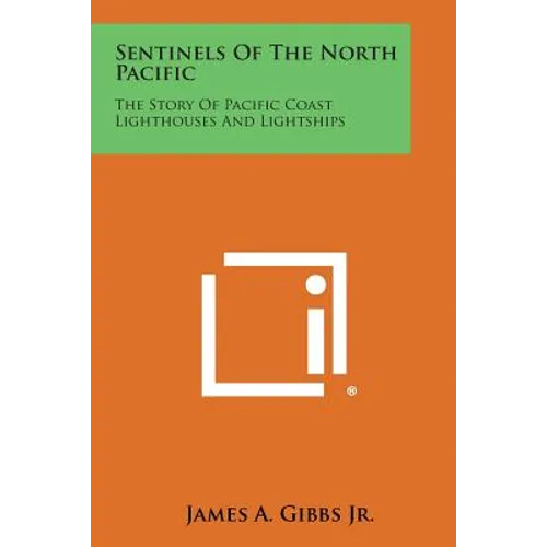 Sentinels of the North Pacific: The Story of Pacific Coast Lighthouses and Lightships - Paperback