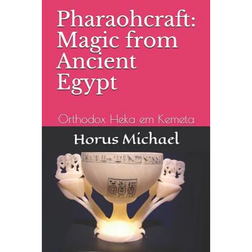 Pharaohcraft: Magic from Ancient Egypt: Orthodox Heka em Kemeta - Paperback
