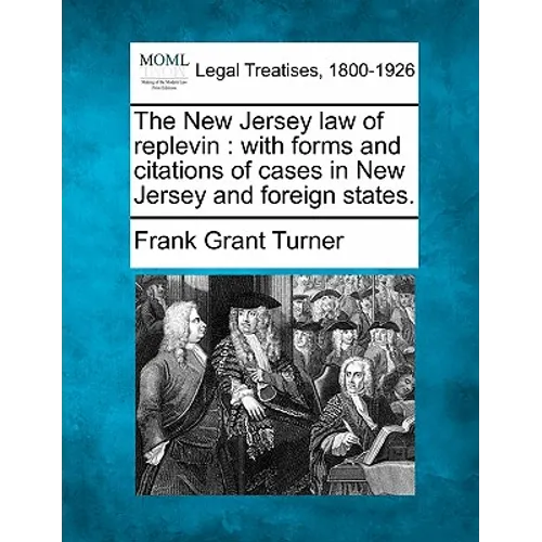 The New Jersey Law of Replevin: With Forms and Citations of Cases in New Jersey and Foreign States. - Paperback