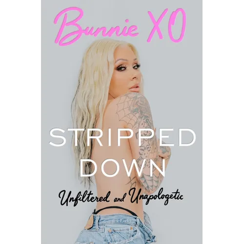 Stripped Down: Unfiltered and Unapologetic - Hardcover