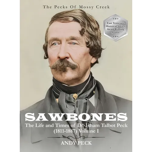 Sawbones: The Life and Times of Dr. Isham Talbot Peck (1811-1887): Volume I - Hardcover