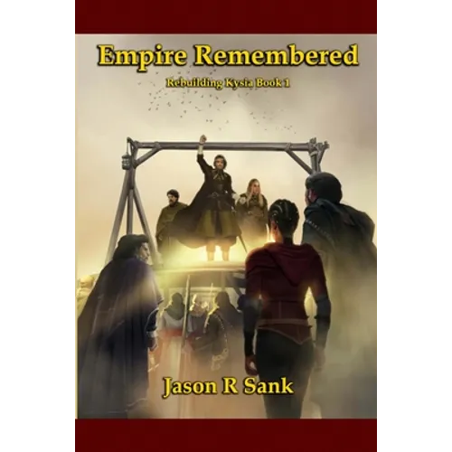 Empire Remembered: Rebuilding Kysia Book 1 - Paperback