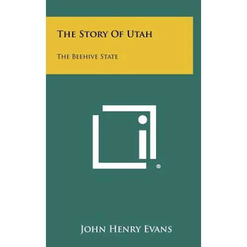 The Story Of Utah: The Beehive State - Hardcover