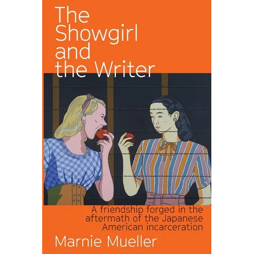 The Showgirl and the Writer: A friendship forged in the aftermath of the Japanese American Incarceration - Paperback