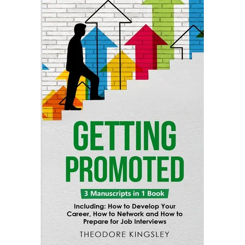 Getting Promoted: 3-in-1 Guide to Master Career Acceleration, Professional Goals, Career Growth & Employee Training - Paperback