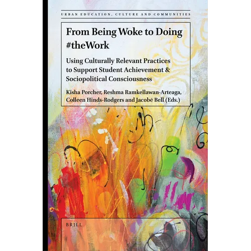 From Being Woke to Doing #Thework: Using Culturally Relevant Practices to Support Student Achievement & Sociopolitical Consciousness - Paperback