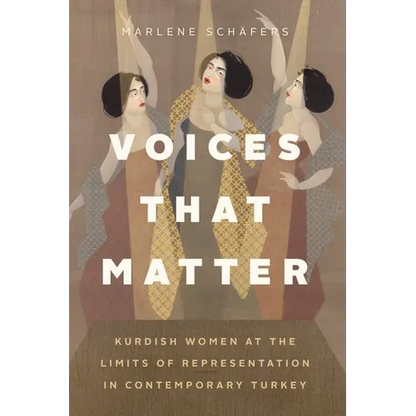 Voices That Matter: Kurdish Women at the Limits of Representation in Contemporary Turkey - Hardcover