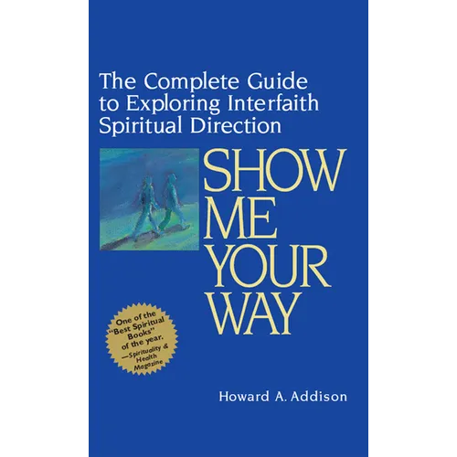 Show Me Your Way: The Complete Guide to Exploring Interfaith Spiritual Direction - Hardcover