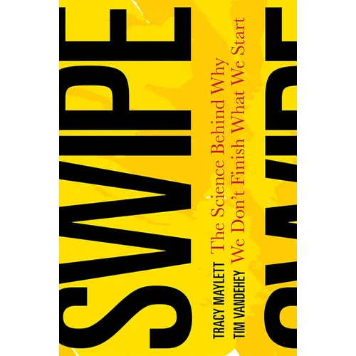 Swipe: The Science Behind Why We Don't Finish What We Start - Hardcover
