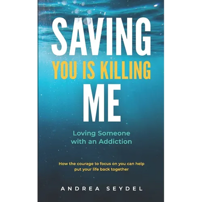 Saving You Is Killing Me: Loving Someone With An Addiction - Paperback