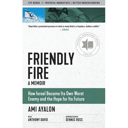 Friendly Fire: How Israel Became Its Own Worst Enemy and the Hope for Its Future - Paperback