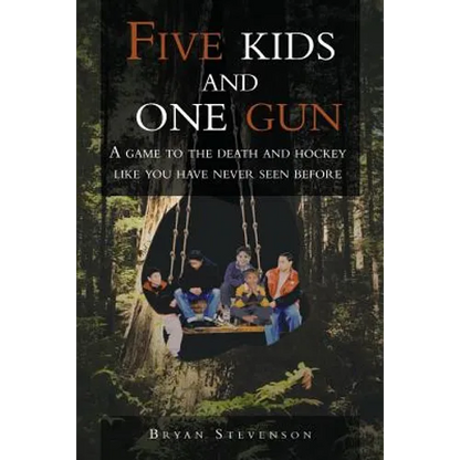 Five Kids and One Gun: A Game to the Death and Hockey Like You Have Never Seen Before - Paperback