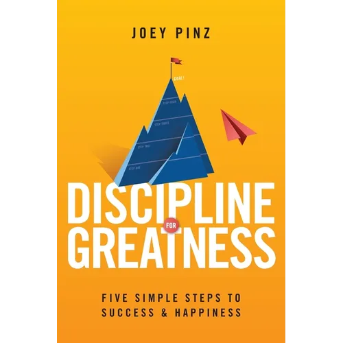 Discipline for Greatness: Five Simple Steps to Success and Happiness - Paperback