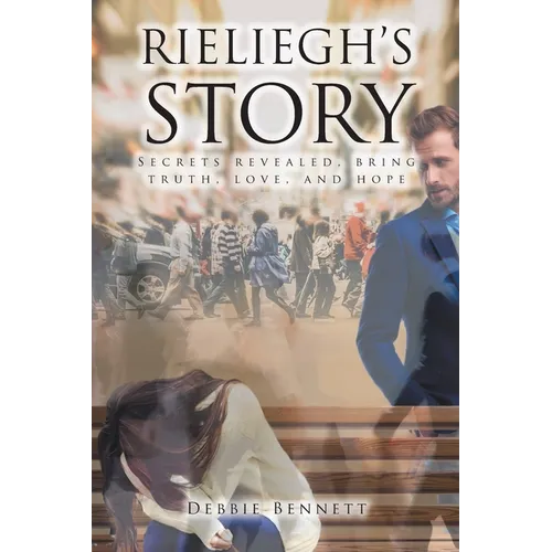 Rieliegh's Story: Secrets Revealed, Bring Truth, Love, and Hope - Paperback