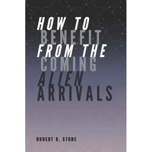 How to Benefit from the Coming Alien Arrivals - Paperback