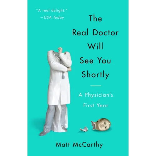 The Real Doctor Will See You Shortly: A Physician's First Year - Paperback