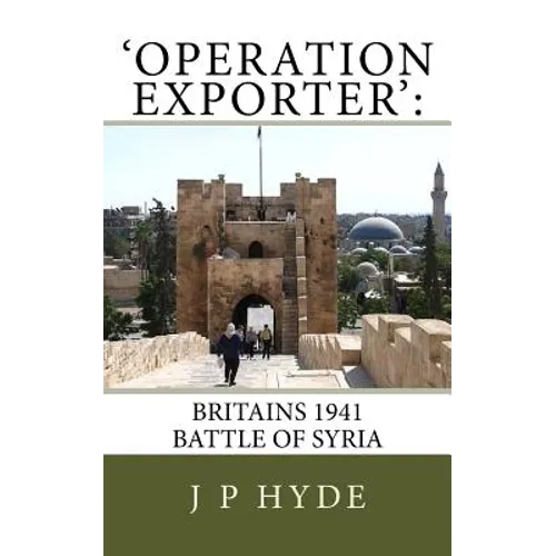 'Operation Exporter': Britains 1941 Battle of Syria - Paperback