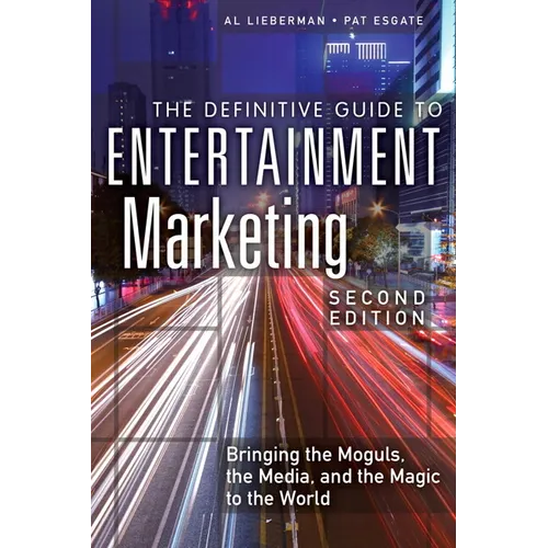 The Definitive Guide to Entertainment Marketing: Bringing the Moguls, the Media, and the Magic to the World - Paperback
