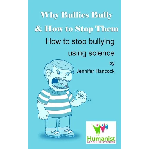 Why Bullies Bully and How to Stop Them Using Science - Paperback