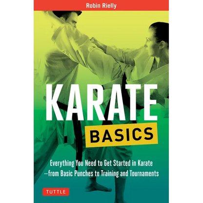 Karate Basics: Everything You Need to Get Started in Karate - From Basic Punches to Training and Tournaments - Paperback