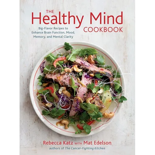 The Healthy Mind Cookbook: Big-Flavor Recipes to Enhance Brain Function, Mood, Memory, and Mental Clarity - Hardcover