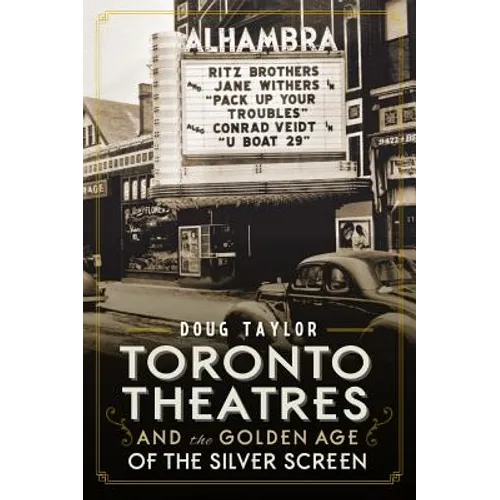 Toronto Theatres and the Golden Age of the Silver Screen - Paperback