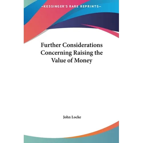 Further Considerations Concerning Raising the Value of Money - Hardcover