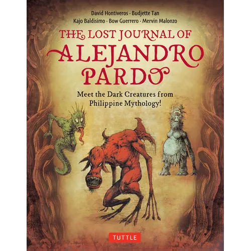 The Lost Journal of Alejandro Pardo: Meet the Dark Creatures from Philippine Mythology! - Hardcover