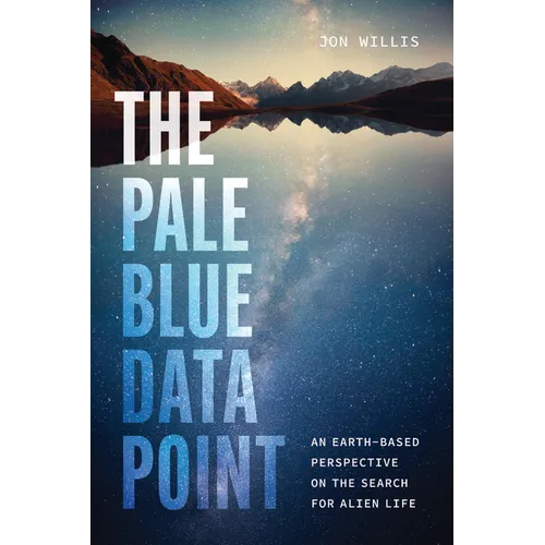 The Pale Blue Data Point: An Earth-Based Perspective on the Search for Alien Life - Hardcover