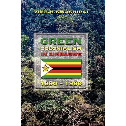 Green Colonialism in Zimbabwe, 1890-1980 - Hardcover