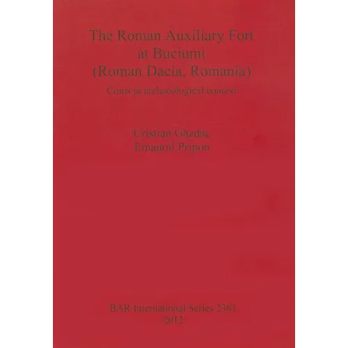 The Roman Auxiliary Fort at Buciumi (Roman Dacia, Romania): Coins in archaeological context - Paperback