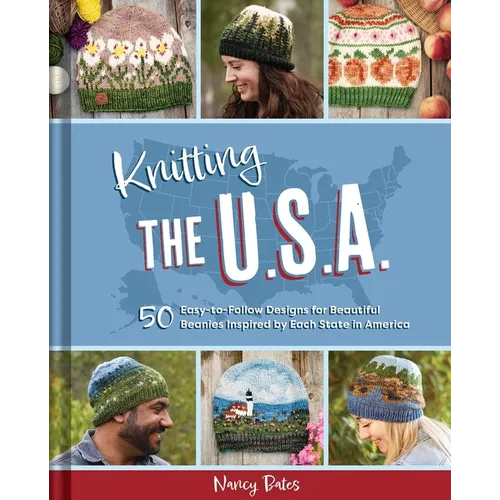 Knitting the U.S.A.: Fifty Easy-To-Follow Designs for Beautiful Beanies Inspired by Each State in America - Hardcover