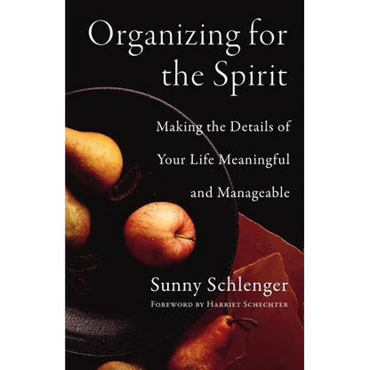 Organizing for the Spirit: Making the Details of Your Life Meaningful and Manageable - Paperback