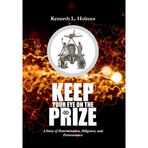 Keep Your Eye on the Prize: A Story of Determination, Diligence, and Perseverance - Hardcover