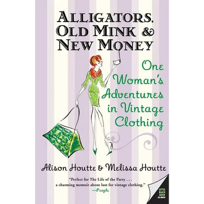 Alligators, Old Mink & New Money: One Woman's Adventures in Vintage Clothing - Paperback